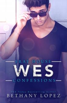 Frat House Confessions--Wes--Frat House Confessions, Book 2 Read online