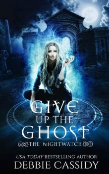 Give Up the Ghost: The Nightwatch Series Book 2 Read online