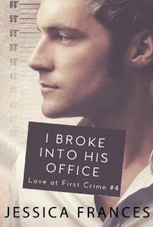 I Broke Into His Office (Love at First Crime Book 4) Read online