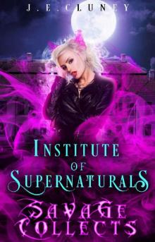 Institute of Supernaturals: Savage Collects Read online