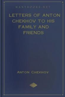 Letters of Anton Chekhov to His Family and Friends Read online