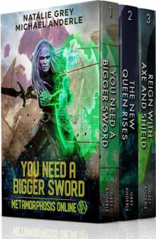 Metamorphosis Online Complete Series Boxed Set; A Gamelit Fantasy RGP Novel: You Need A Bigger Sword, The New Queen Rises, Reign With Axe & Shield Read online