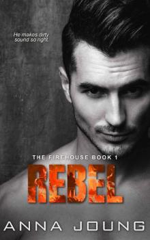 Rebel: Enemies-To-Lovers (The Firehouse Book 1) Read online