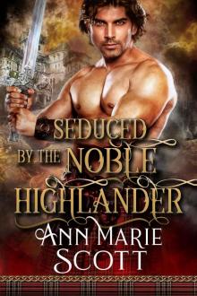 Seduced By The Noble Highlander: A Steamy Scottish Medieval Historical Romance