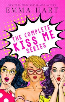 The Complete Kiss Me Series Read online