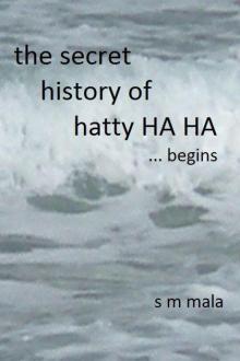 The Secret History of Hatty Ha Ha ... Begins Read online