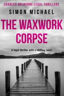 The Waxwork Corpse: A legal thriller with a chilling twist (Charles Holborne Legal Thrillers Book 5) Read online