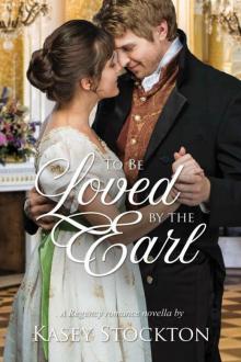To Be Loved By The Earl: A Regency Novella Read online