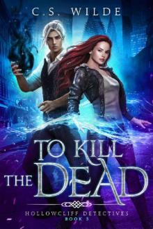 To Kill the Dead (Hollowcliff Detectives Book 3) Read online