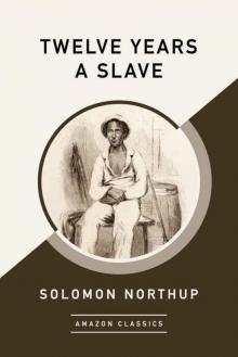 Twelve Years a Slave (AmazonClassics Edition) Read online