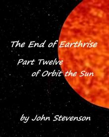 The End of Earthrise - Orbit the Sun &ndash; Part 12 Read online