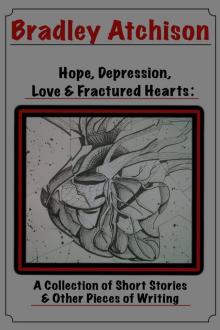 Hope, Depression, Love &amp; Fractured Hearts: A Collection of Short Stories &amp; Other Pieces of Writing