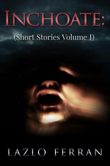 Inchoate: (Short Stories Volume I) Read online