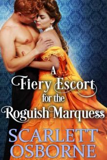 A Fiery Escort For The Roguish Marquess (Steamy Historical Regency) Read online