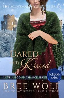Dared & Kissed: The Scotsman's Yuletide Bride (A Highland Christmas Romance) (Love's Second Chance: Highland Tales Book 2)