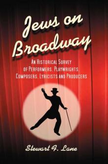 Jews on Broadway: An Historical Survey of Performers, Playwrights, Composers, Lyricists and Producers
