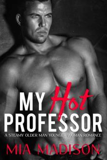 My Hot Professor: A Steamy Older Man Younger Woman Romance Read online