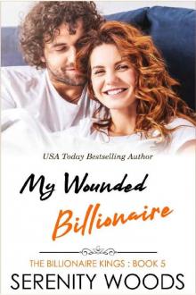 My Wounded Billionaire (The Billionaire Kings Book 5) Read online