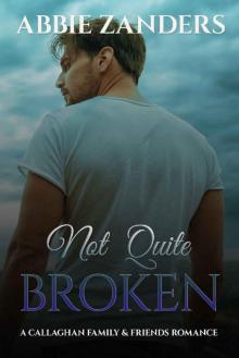 Not Quite Broken: A Callaghan Family & Friends Romance Read online