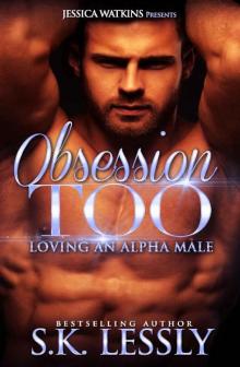 Obsession Too: Loving An Alpha Male Read online