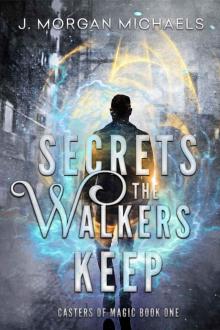 Secrets The Walkers Keep: A New Adult Urban Fantasy (Casters of Magic Series Book 1) Read online