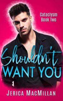 Shouldn't Want You (Cataclysm Book 2) Read online