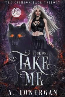 Take Me (Crimson Pack Trilogy Book 1) Read online
