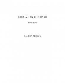 Take Me in the Dark (Take Me #2) Read online