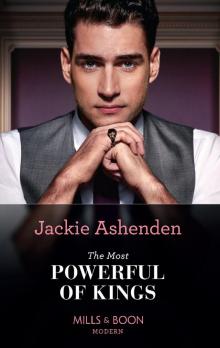 The Most Powerful Of Kings (Mills & Boon Modern) (The Royal House of Axios, Book 2) Read online