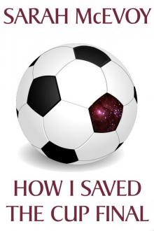 How I Saved the Cup Final Read online