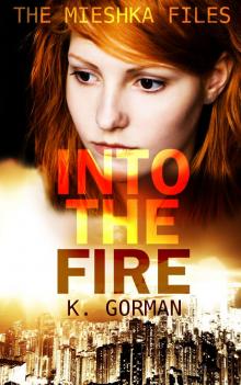 Into the Fire (The Mieshka Files, Book One) Read online