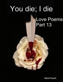 You die; I die - Love Poems - Part 13 Read online