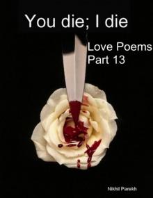 You die; I die - Love Poems - Part 13