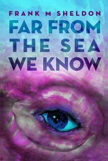 Far From The Sea We Know Read online