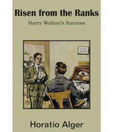 Risen from the Ranks; Or, Harry Walton's Success