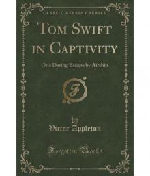 Tom Swift in Captivity, Or, A Daring Escape By Airship Read online