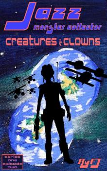 Jazz, Monster Collector in: Creatures and Clowns (Season One, Episode Two) Read online