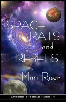 Space Rats and Rebels: Fools Rush In (Episode 1 of a 3 Part Serial) Read online