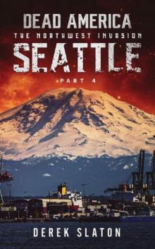 Dead America The Northwest Invasion | Book 6 | Dead America-Seattle [Part 4] Read online