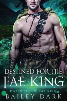 Destined For The Fae King (Mated to The Fae King Book 2) Read online