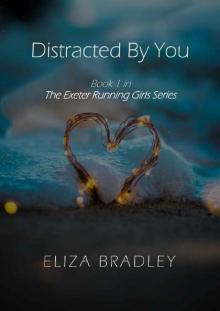 Distracted By You: Book 1 in The Exeter Running Girls Series Read online