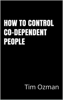 How to Control Co-Dependent People
