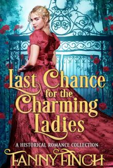 Last Chance for the Charming Ladies: A Clean & Sweet Regency Historical Romance Collection Read online