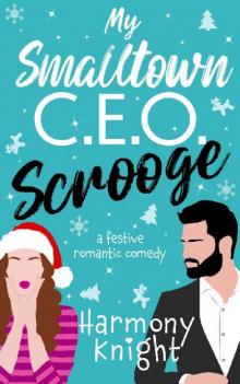 My Smalltown C.E.O. Scrooge: A Festive Romantic Comedy Read online