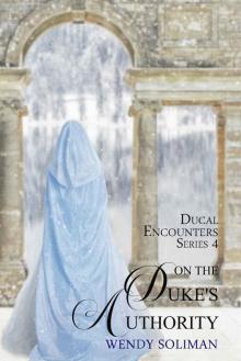 On the Duke's Authority (Ducal Encounters series 4 Book 3) Read online