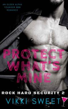 Protect What’s Mine (Rock Hard Security Book 2) Read online