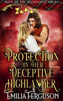 Protection By Her Deceptive Highlander (Iron 0f The Highlands Series Book 5)