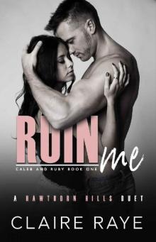 Ruin Me: A Sister’s Best Friend Angsty New Adult Romance (Hawthorn Hills Duet Book 3) Read online