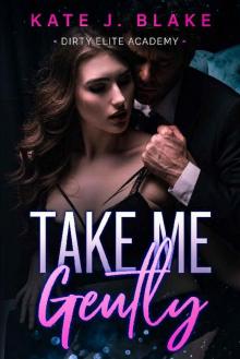 Take Me Gently: A High School Forbidden Love Steamy Standalone Romance (Dirty Elite Academy) Read online