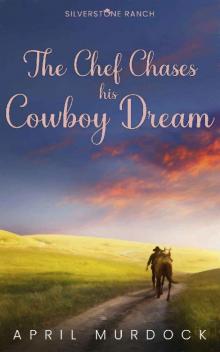 The Chef Chases his Cowboy Dream (Silverstone Ranch Book 3)